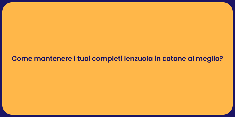 Come mantenere i tuoi completi lenzuola in cotone al meglio?