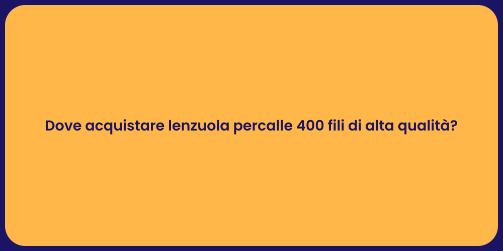 Dove acquistare lenzuola percalle 400 fili di alta qualità?