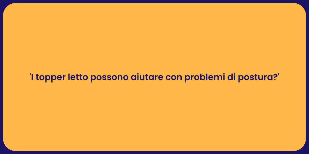 'I topper letto possono aiutare con problemi di postura?'
