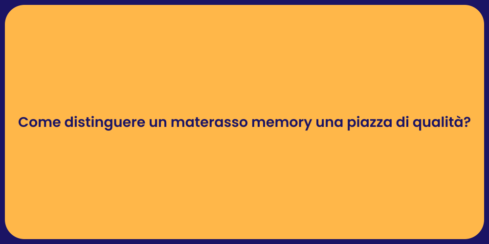 Come distinguere un materasso memory una piazza di qualità?