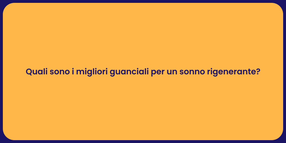 Quali sono i migliori guanciali per un sonno rigenerante?