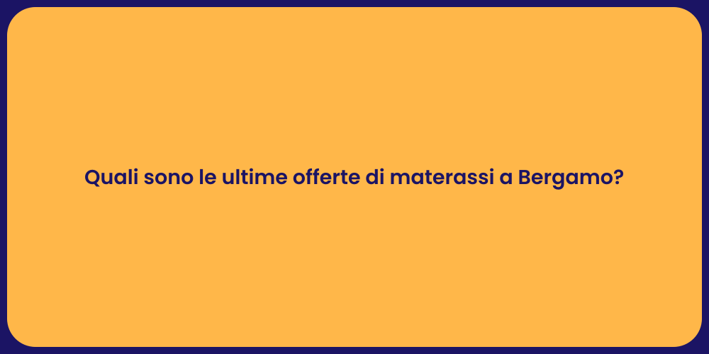 Quali sono le ultime offerte di materassi a Bergamo?