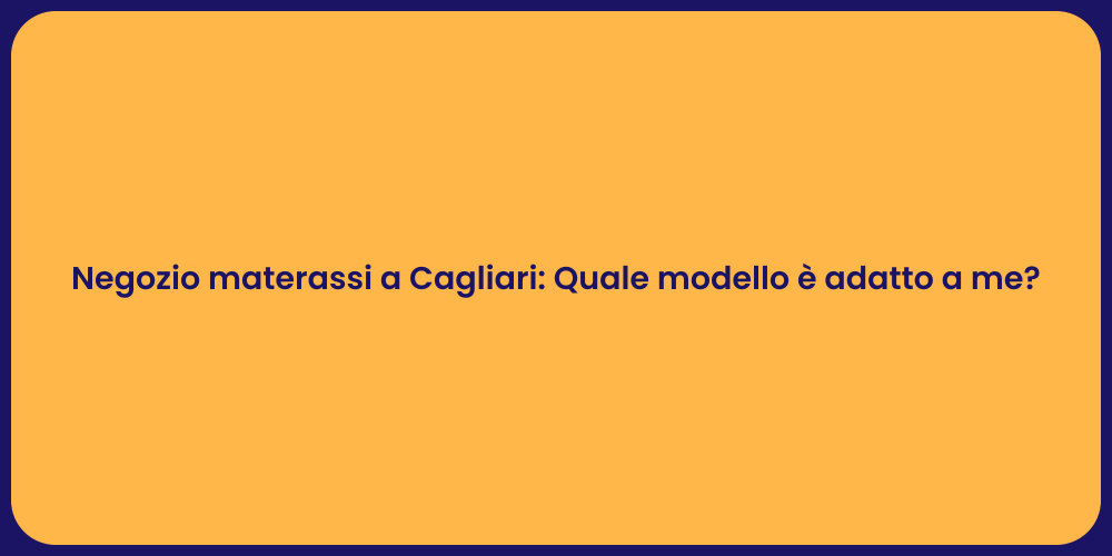 Negozio materassi a Cagliari: Quale modello è adatto a me?