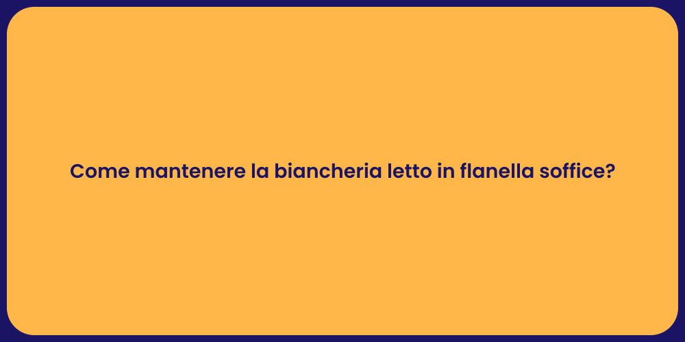 Come mantenere la biancheria letto in flanella soffice?