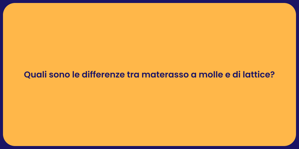 Quali sono le differenze tra materasso a molle e di lattice?