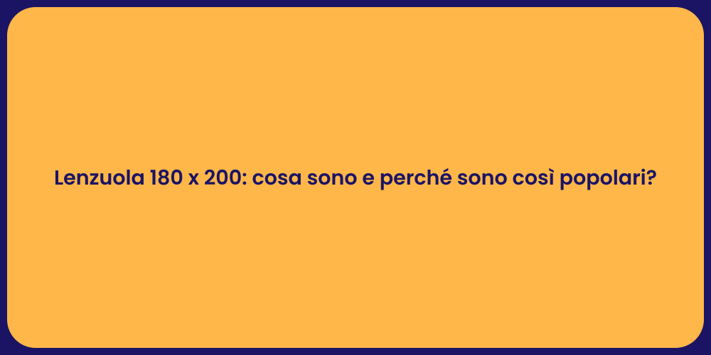 Lenzuola 180 x 200: cosa sono e perché sono così popolari?