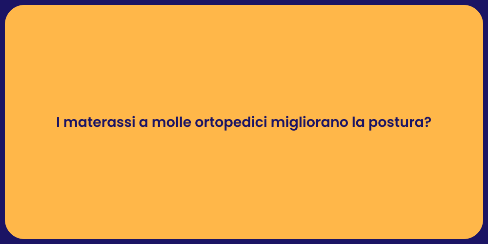 I materassi a molle ortopedici migliorano la postura?