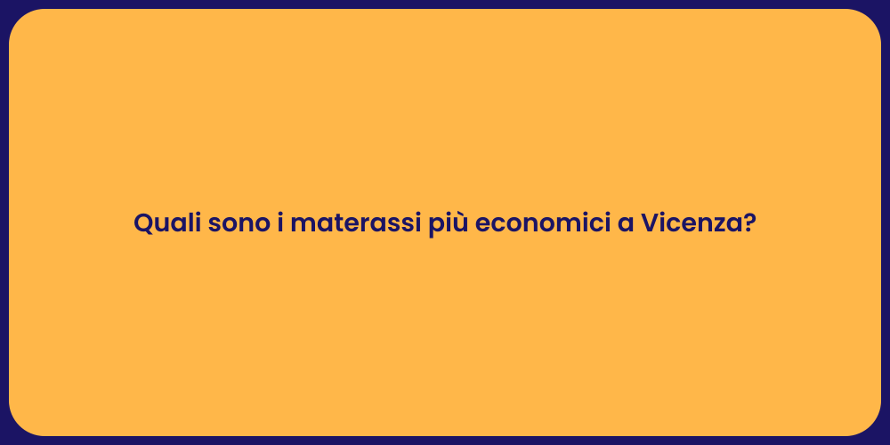 Quali sono i materassi più economici a Vicenza?