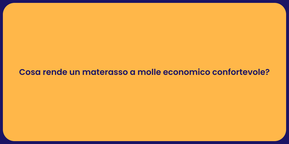 Cosa rende un materasso a molle economico confortevole?