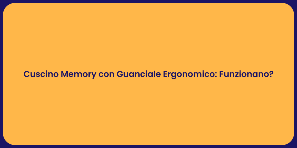 Cuscino Memory con Guanciale Ergonomico: Funzionano?