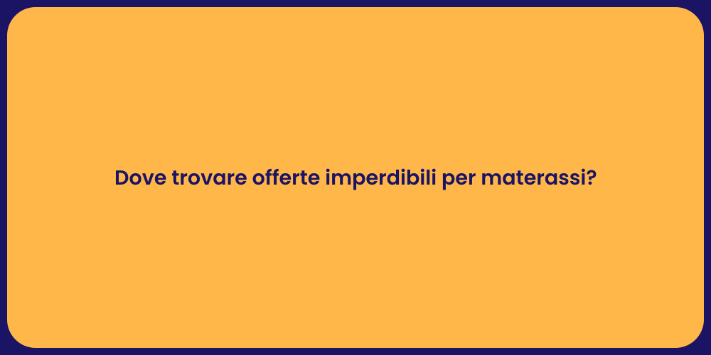 Dove trovare offerte imperdibili per materassi?