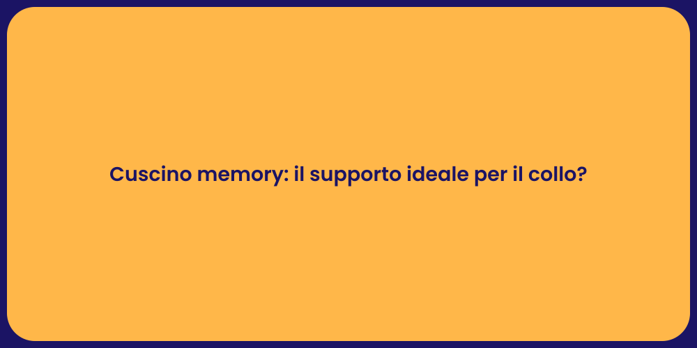 Cuscino memory: il supporto ideale per il collo?