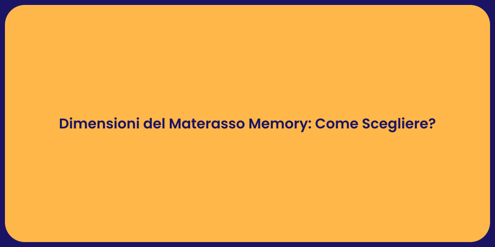 Dimensioni del Materasso Memory: Come Scegliere?