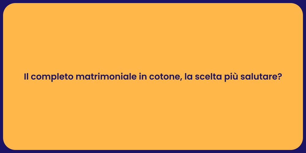 Il completo matrimoniale in cotone, la scelta più salutare?