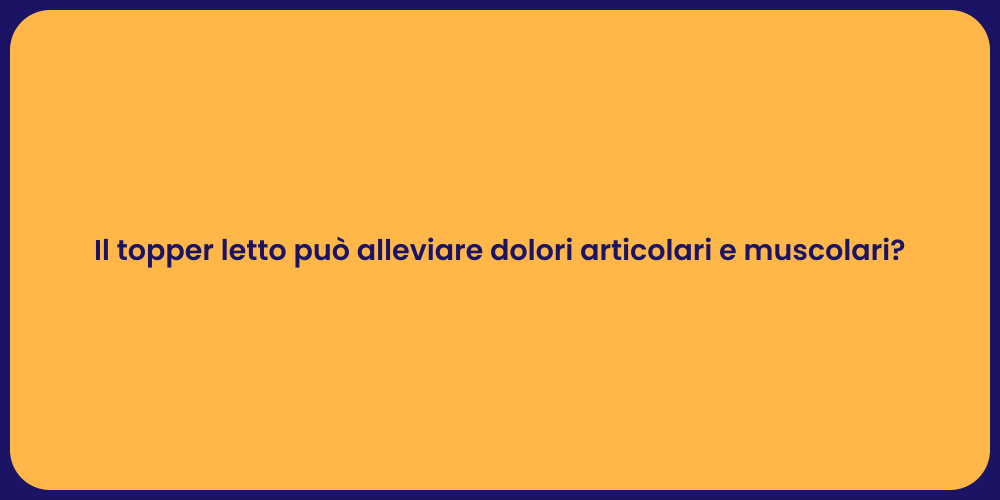 Il topper letto può alleviare dolori articolari e muscolari?