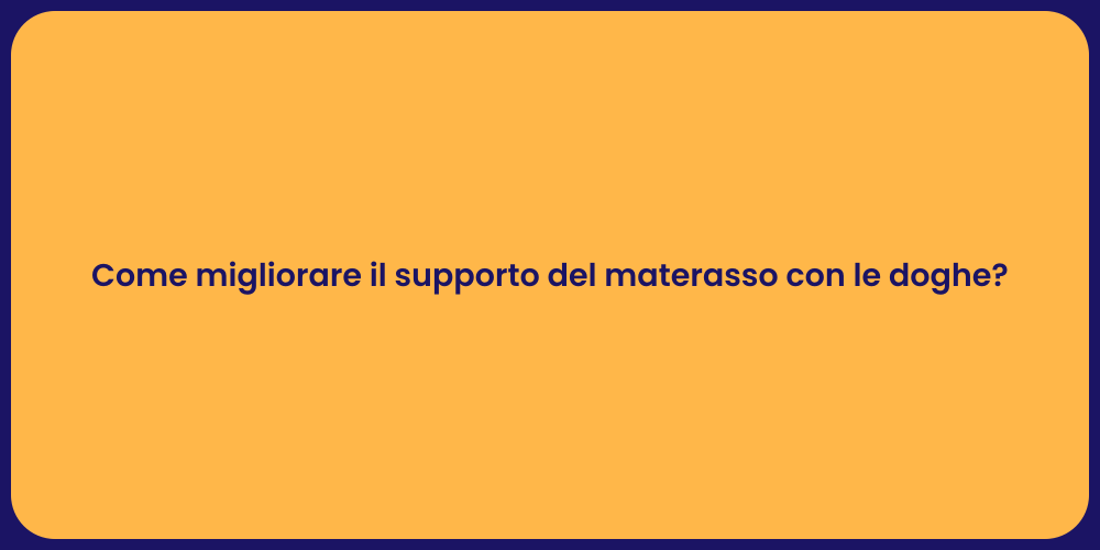 Come migliorare il supporto del materasso con le doghe?