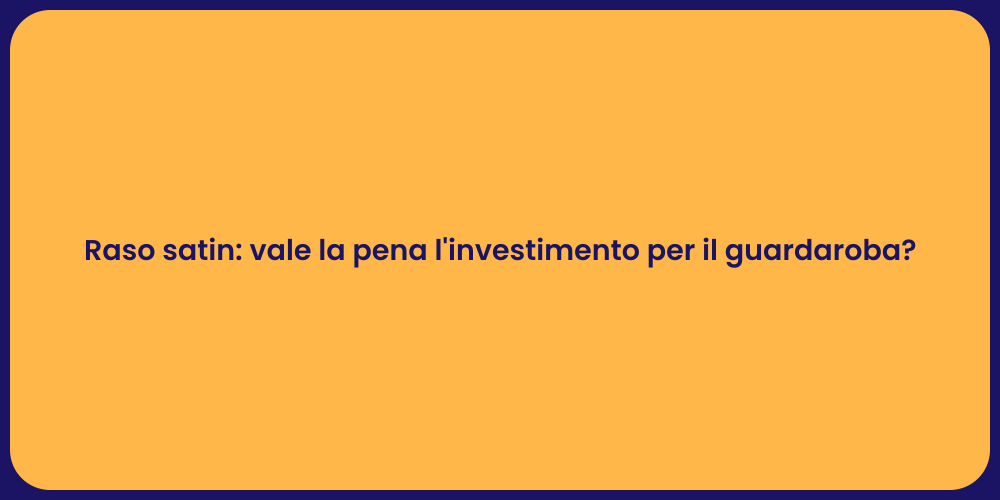 Raso satin: vale la pena l'investimento per il guardaroba?