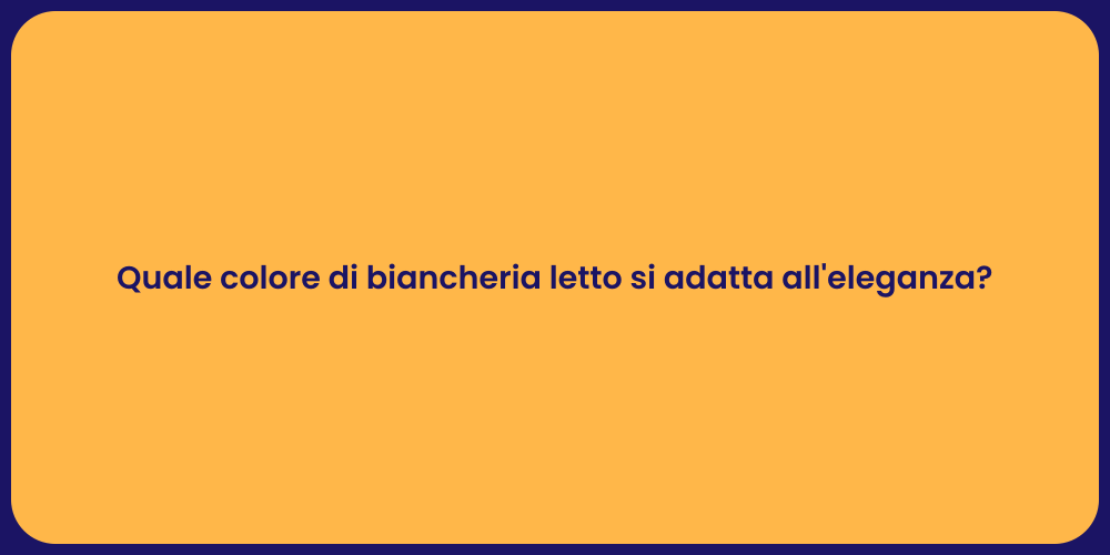 Quale colore di biancheria letto si adatta all'eleganza?