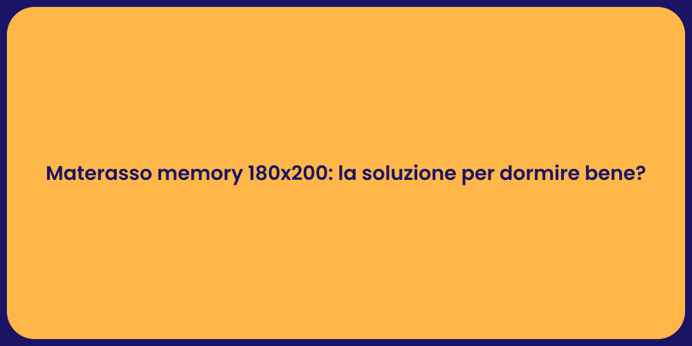 Materasso memory 180x200: la soluzione per dormire bene?