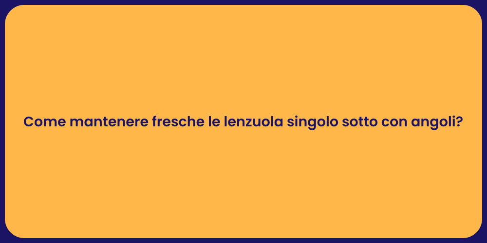 Come mantenere fresche le lenzuola singolo sotto con angoli?