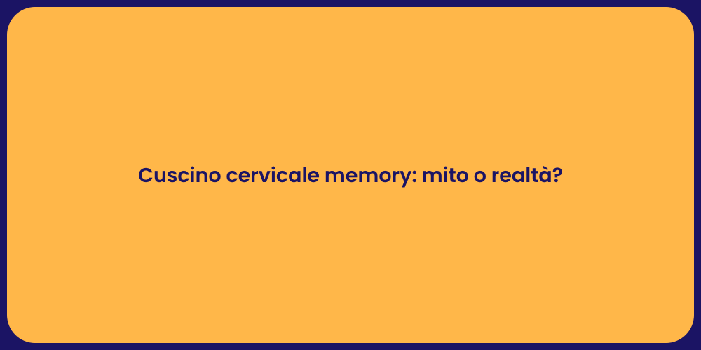 Cuscino cervicale memory: mito o realtà?