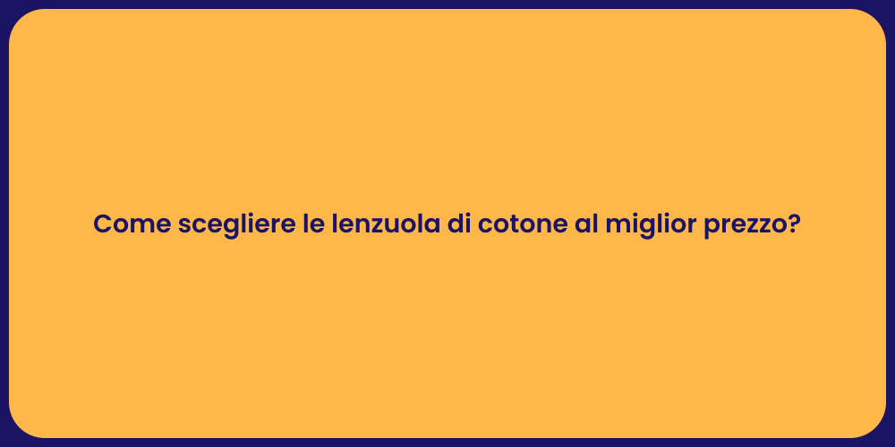 Come scegliere le lenzuola di cotone al miglior prezzo?