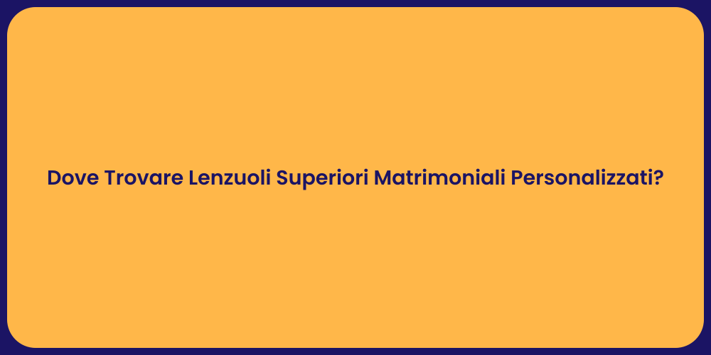 Dove Trovare Lenzuoli Superiori Matrimoniali Personalizzati?