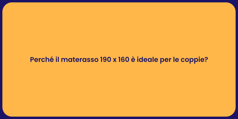 Perché il materasso 190 x 160 è ideale per le coppie?