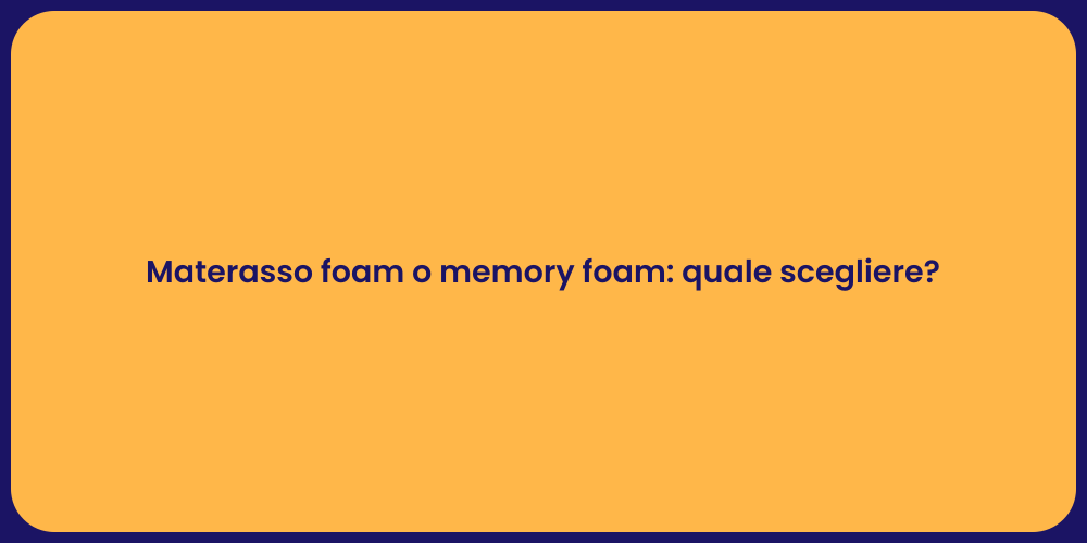 Materasso foam o memory foam: quale scegliere?