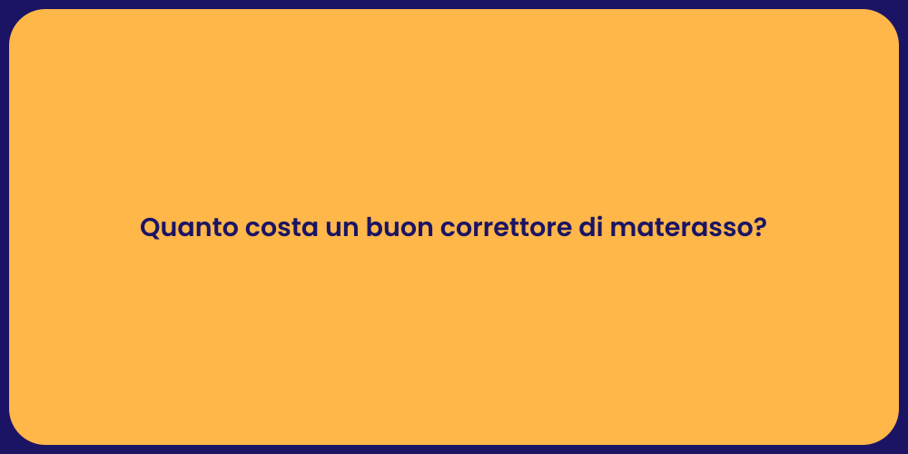 Quanto costa un buon correttore di materasso?