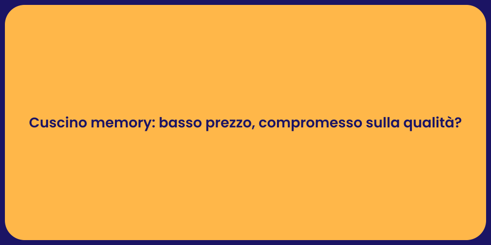 Cuscino memory: basso prezzo, compromesso sulla qualità?