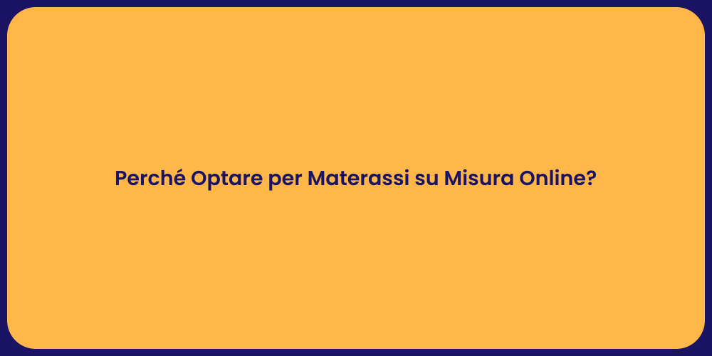 Perché Optare per Materassi su Misura Online?