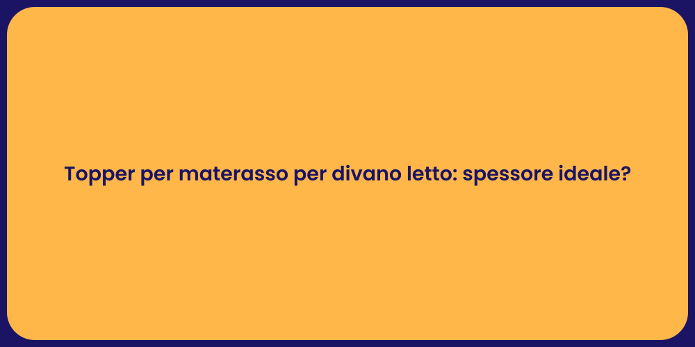 Topper per materasso per divano letto: spessore ideale?