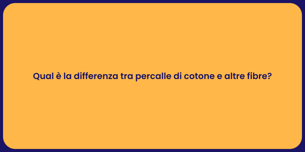 Qual è la differenza tra percalle di cotone e altre fibre?