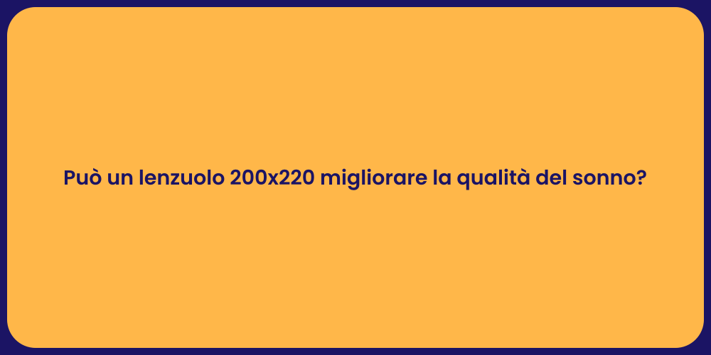 Può un lenzuolo 200x220 migliorare la qualità del sonno?