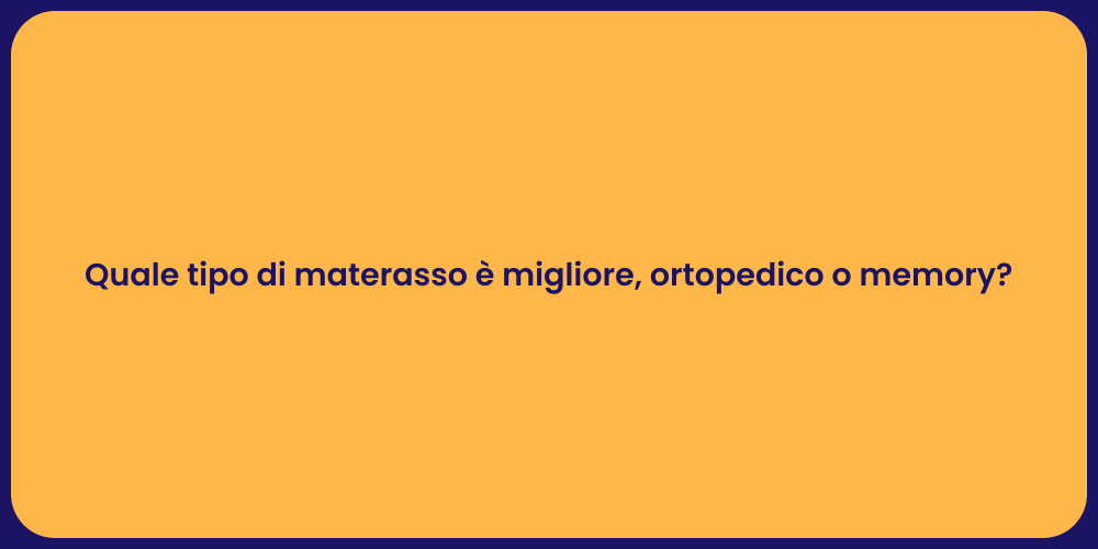 Quale tipo di materasso è migliore, ortopedico o memory?