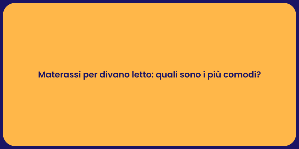 Materassi per divano letto: quali sono i più comodi?