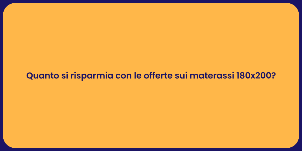 Quanto si risparmia con le offerte sui materassi 180x200?