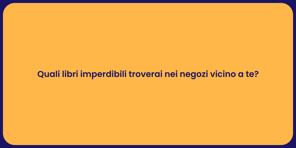 Quali libri imperdibili troverai nei negozi vicino a te?