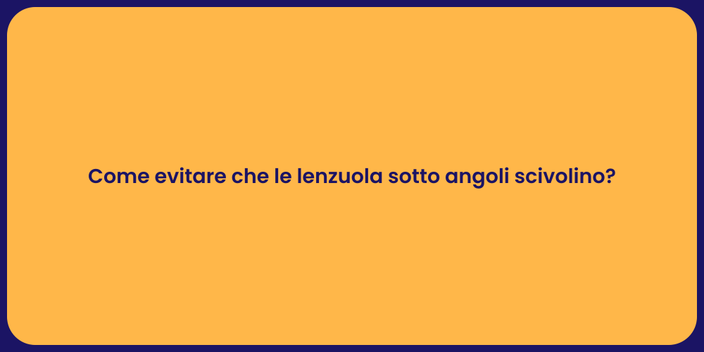 Come evitare che le lenzuola sotto angoli scivolino?