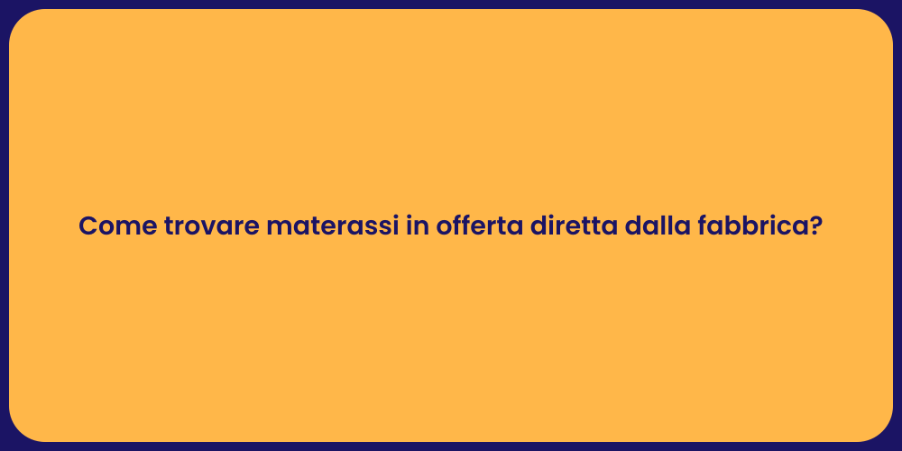 Come trovare materassi in offerta diretta dalla fabbrica?