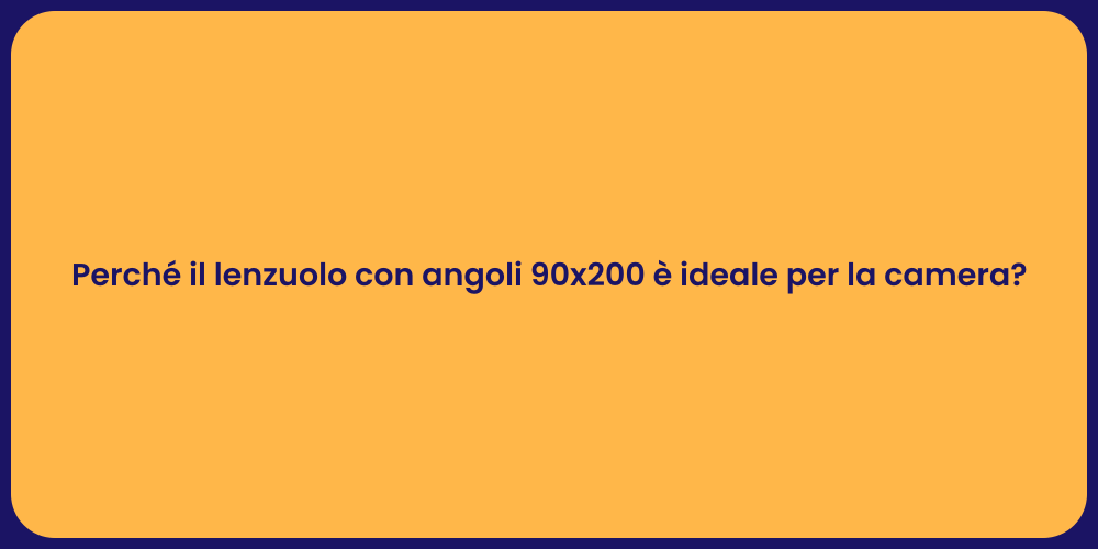 Perché il lenzuolo con angoli 90x200 è ideale per la camera?