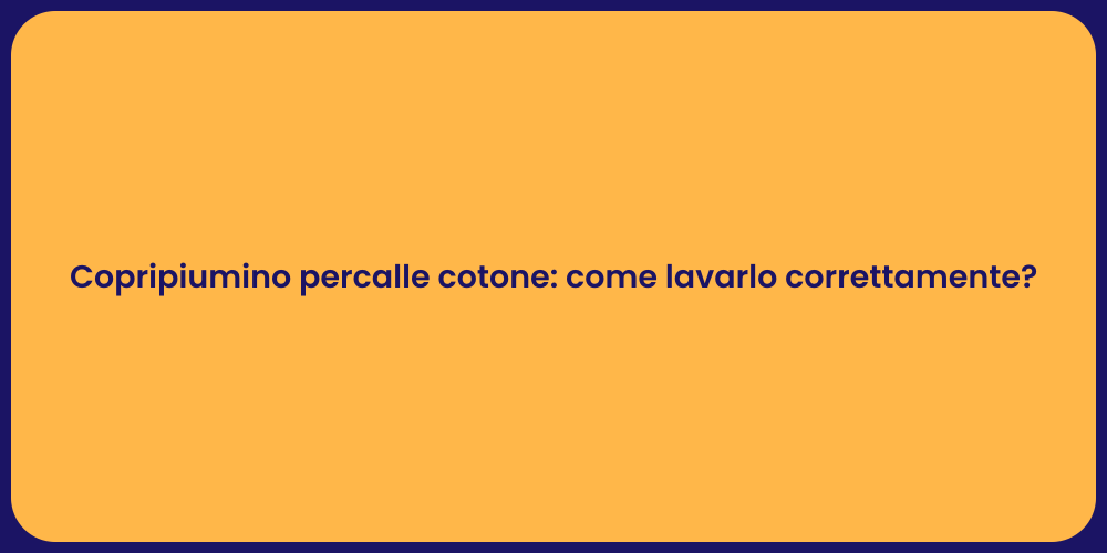 Copripiumino percalle cotone: come lavarlo correttamente?