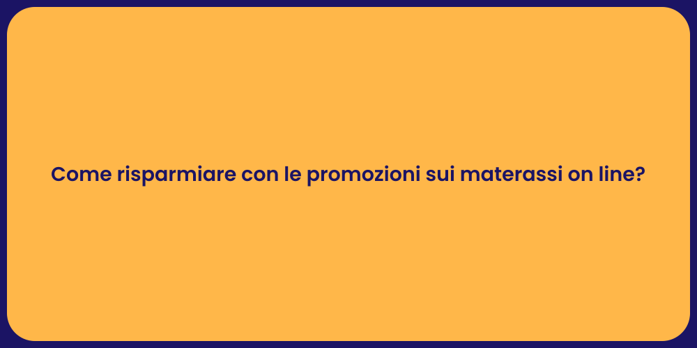 Come risparmiare con le promozioni sui materassi on line?