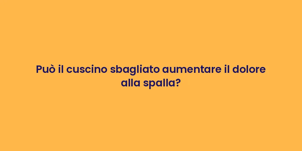 Può il cuscino sbagliato aumentare il dolore alla spalla?