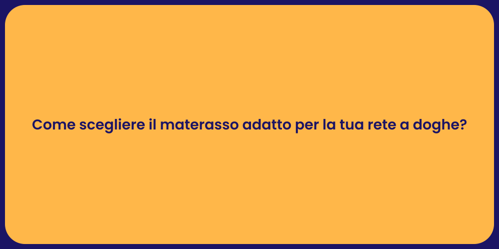 Come scegliere il materasso adatto per la tua rete a doghe?