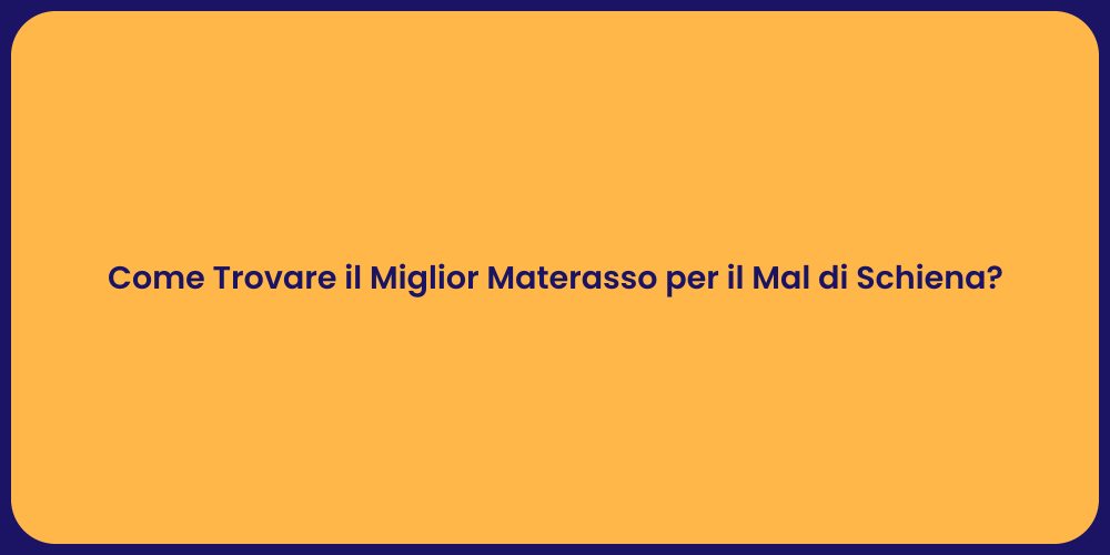 Come Trovare il Miglior Materasso per il Mal di Schiena?