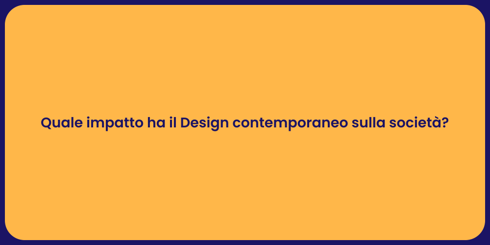 Quale impatto ha il Design contemporaneo sulla società?