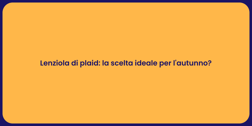 Lenziola di plaid: la scelta ideale per l'autunno?