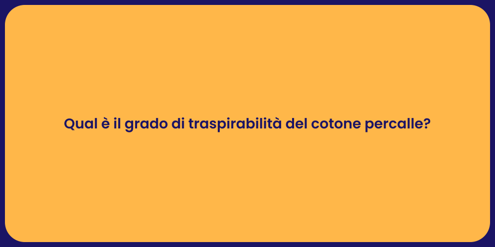 Qual è il grado di traspirabilità del cotone percalle?